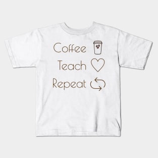 Coffee teach repeat Kids T-Shirt